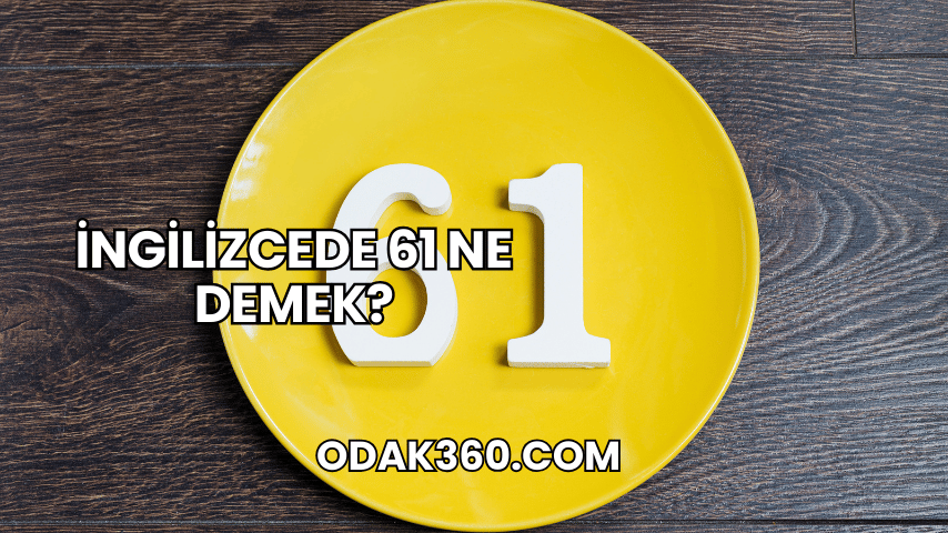 İngilizcede 61 Ne Demek?
