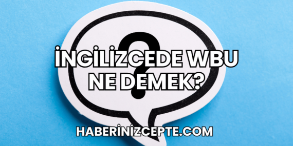 İngilizcede WBU Ne Demek?