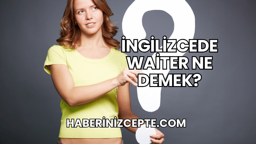 İngilizcede Waiter Ne Demek?