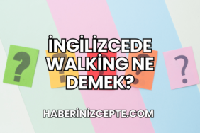 İngilizcede Walking Ne Demek?