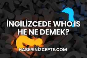 İngilizcede Who is He Ne Demek?