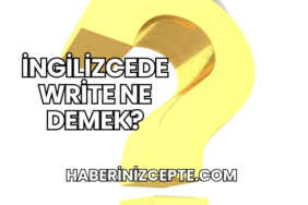 İngilizcede Write Ne Demek?