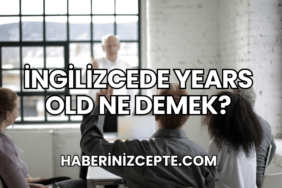 İngilizcede Years Old Ne Demek?