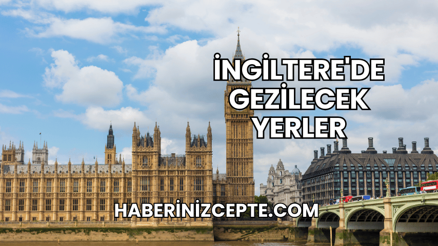 İngiltere'de Gezilecek Yerler