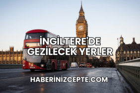 İngiltere'de Gezilecek Yerler