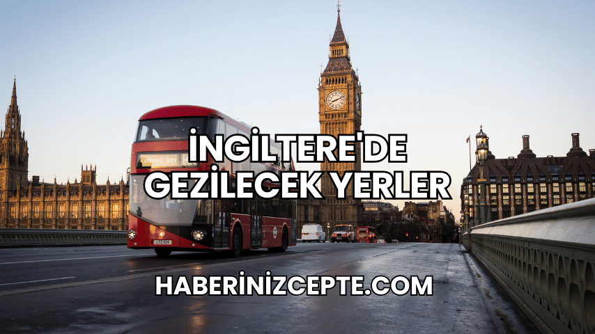 İngiltere'de Gezilecek Yerler
