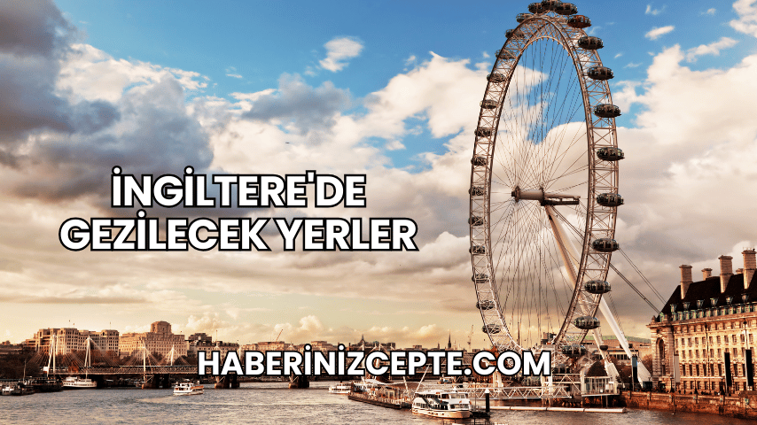 İngiltere'de Gezilecek Yerler
