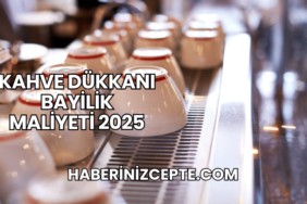 Kahve Dükkanı Bayilik Maliyeti 2025