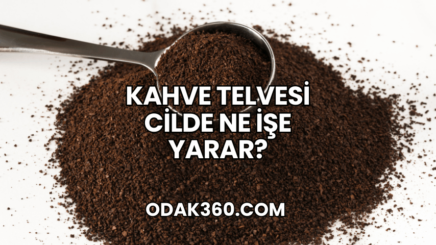 Kahve Telvesi Cilde Ne İşe Yarar?
