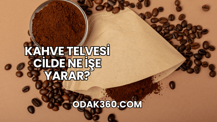 Kahve Telvesi Cilde Ne İşe Yarar?