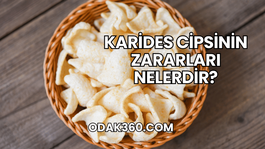 Karides Cipsinin Zararları Nelerdir?