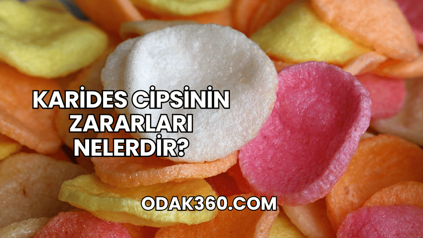 Karides Cipsinin Zararları Nelerdir?