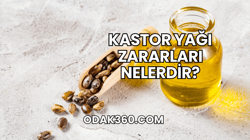 Kastor Yağı Zararları Nelerdir?