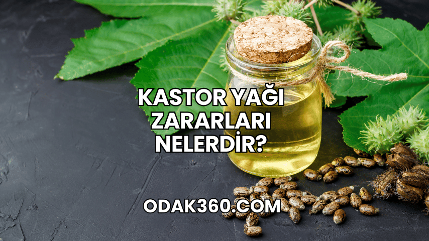 Kastor Yağı Zararları Nelerdir?