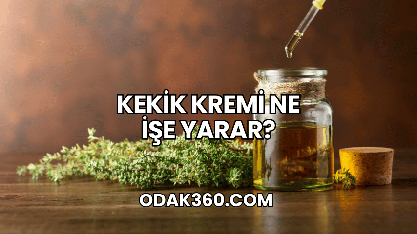 Kekik Kremi Ne İşe Yarar?