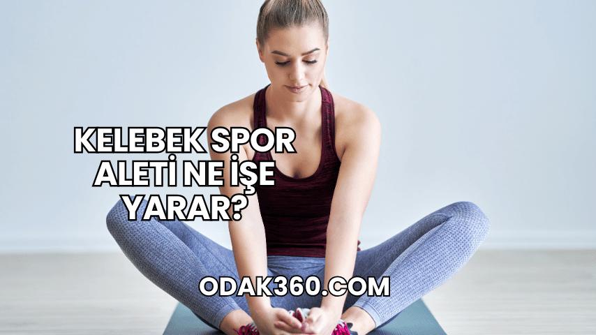 Kelebek Spor Aleti Ne İşe Yarar?