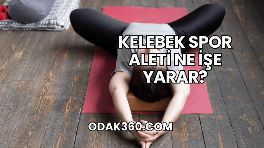 Kelebek Spor Aleti Ne İşe Yarar?