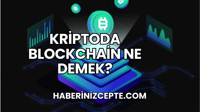 Kriptoda Blockchain Ne Demek?