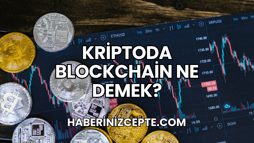 Kriptoda Blockchain Ne Demek?