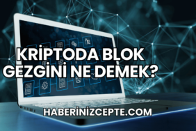 Kriptoda Blok Gezgini Ne Demek?
