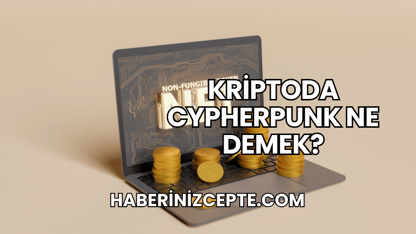 Kriptoda Cypherpunk Ne Demek?