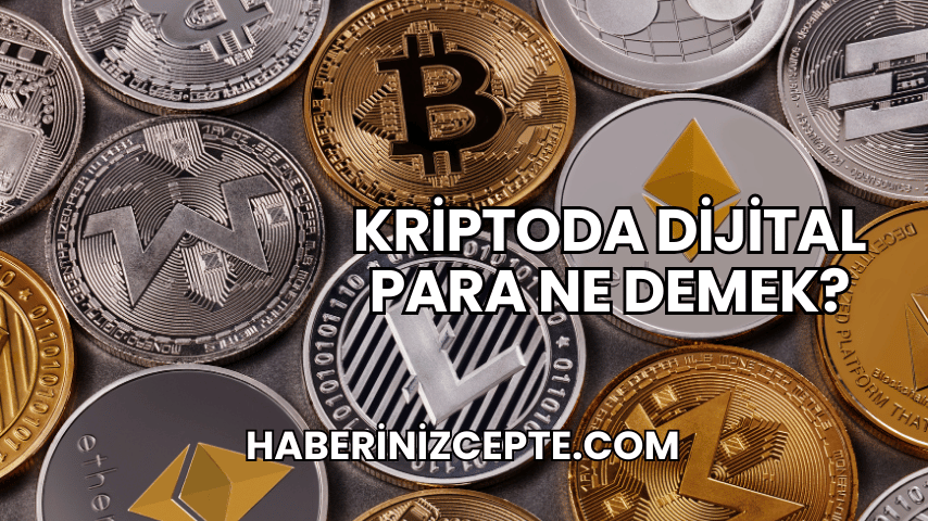 Kriptoda Dijital Para Ne Demek?