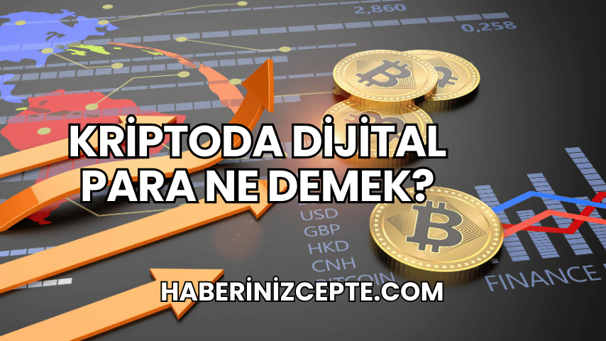 Kriptoda Dijital Para Ne Demek?