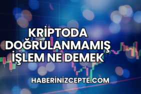 Kriptoda Doğrulanmamış İşlem Ne Demek