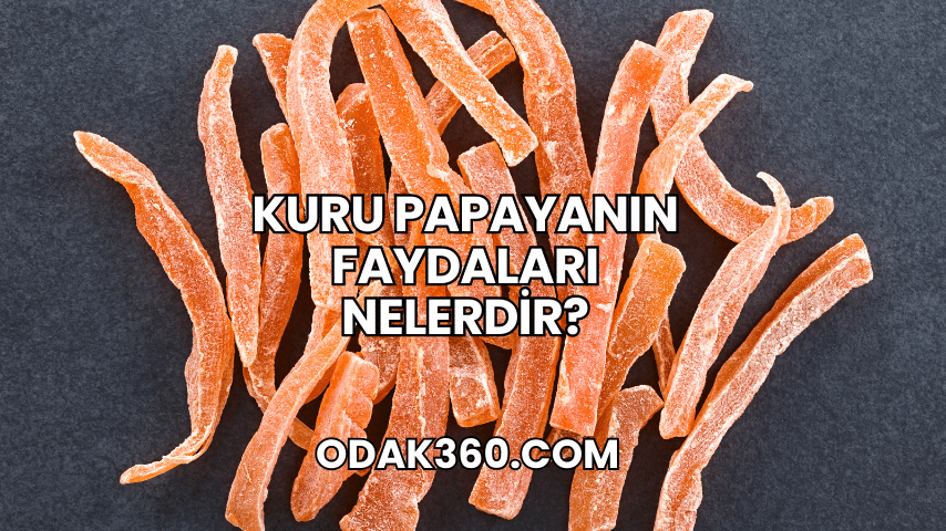 Kuru Papayanın Faydaları Nelerdir?