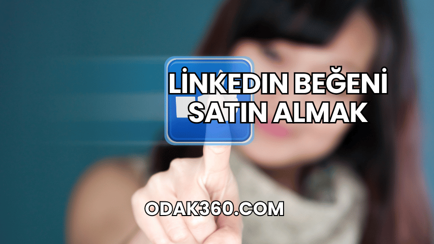 LinkedIn Beğeni Satın Almak