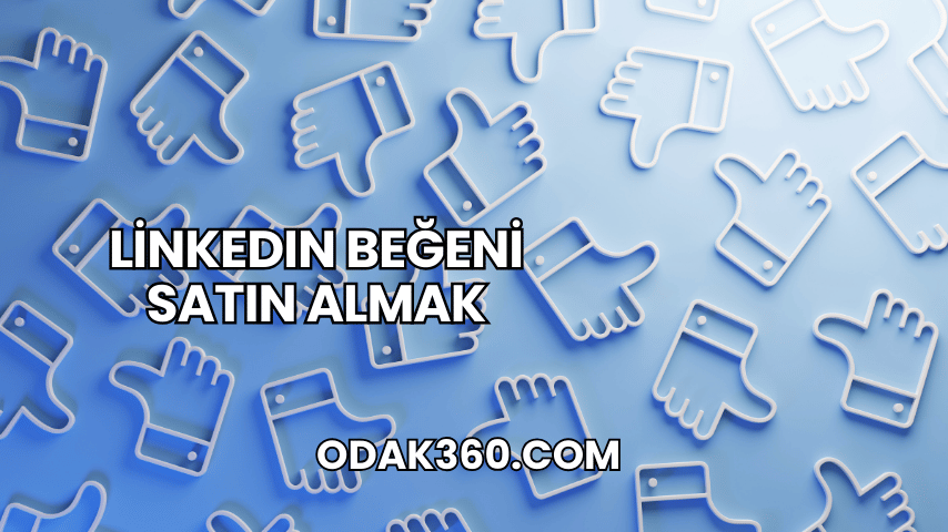 LinkedIn Beğeni Satın Almak