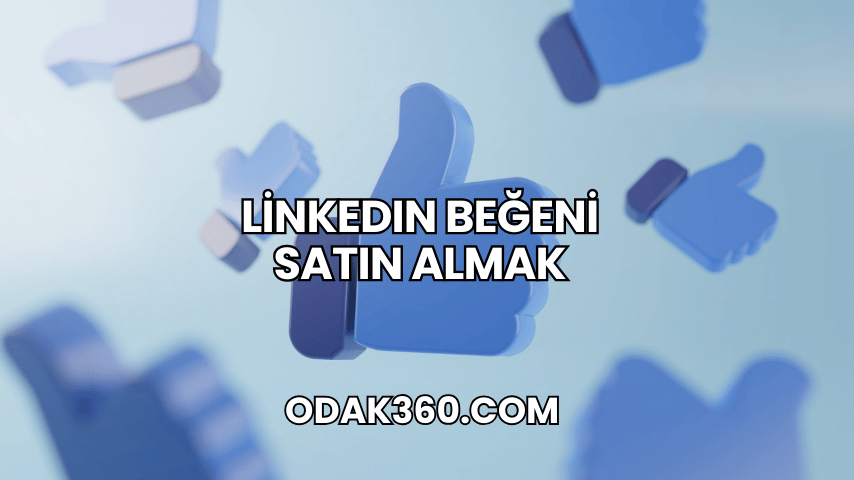LinkedIn Beğeni Satın Almak