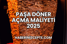 Paşa Döner Açma Maliyeti 2025