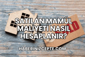 Satılan Mamül Maliyeti Nasıl Hesaplanır?