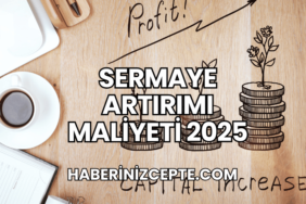 Sermaye Artırımı Maliyeti 2025
