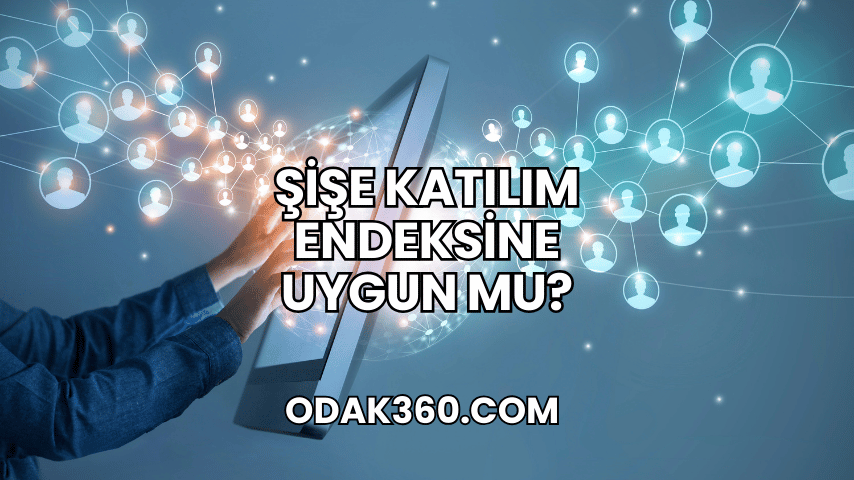 Şişe Katılım Endeksine Uygun mu?