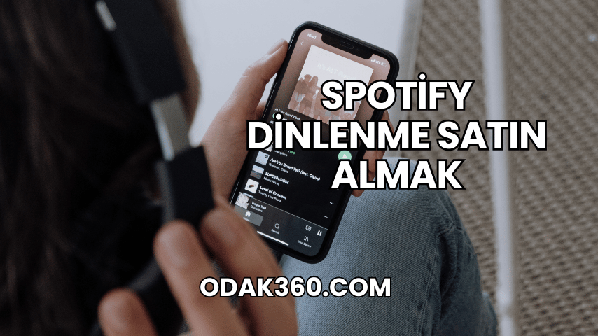 Spotify Dinlenme Satın Almak