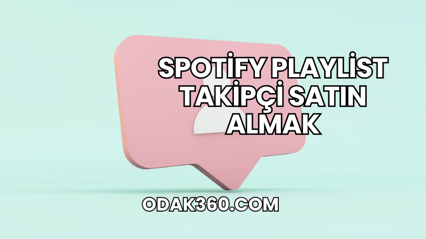 Spotify Playlist Takipçi Satın Almak
