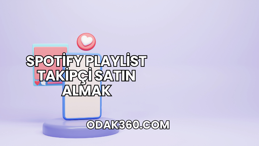 Spotify Playlist Takipçi Satın Almak
