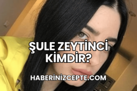 Şule Zeytinci Kimdir?