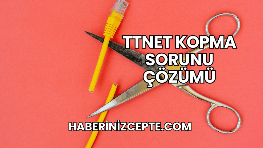 TTNET Kopma Sorunu Çözümü