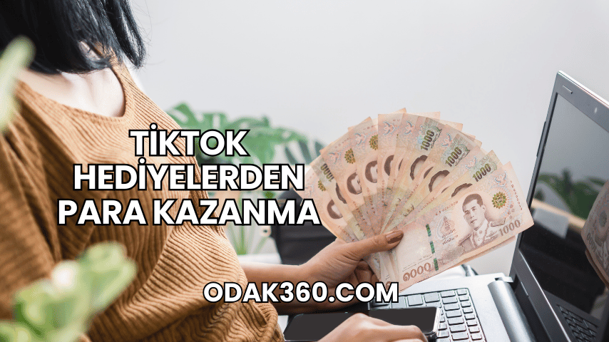 TikTok Hediyelerden Para Kazanma