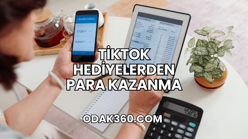 TikTok Hediyelerden Para Kazanma