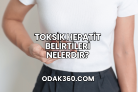 Toksik Hepatit Belirtileri Nelerdir?