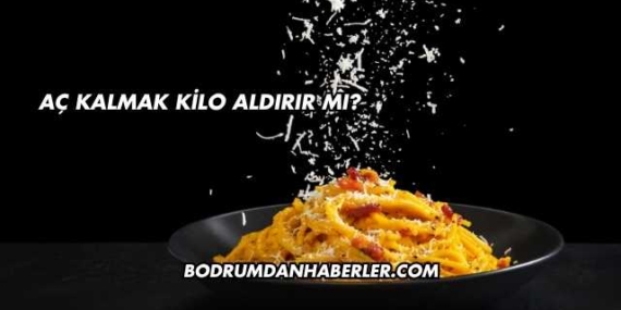Aç Kalmak Kilo Aldırır mı?
