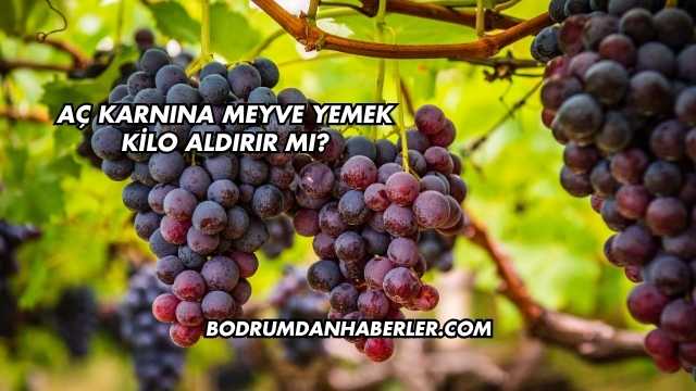 Aç Karnına Meyve Yemek Kilo Aldırır mı?