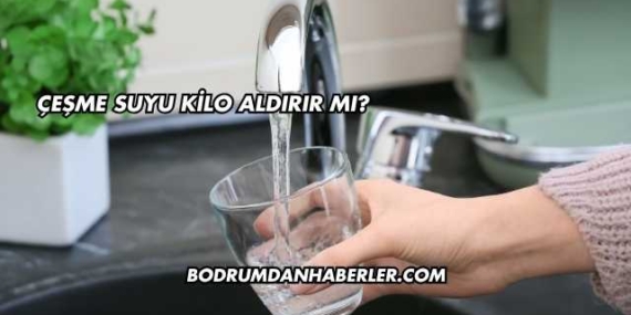 Çeşme Suyu Kilo Aldırır mı?