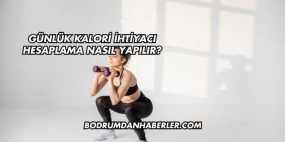 Günlük Kalori İhtiyacı Hesaplama Nasıl Yapılır?