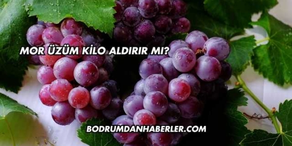Mor Üzüm Kilo Aldırır mı?