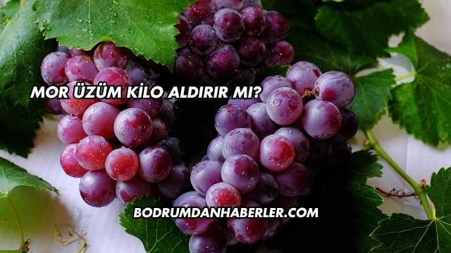 Mor Üzüm Kilo Aldırır mı?